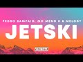PEDRO SAMPAIO MC Meno K Melody JETSKI Letra