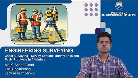 Chain Surveying   Survey Stations, Survey Lines and Basic Problems in Chaining by Mr. K Anand Goud