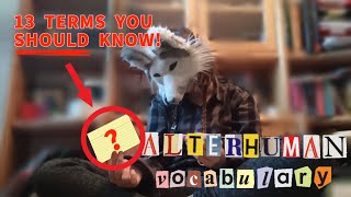 13 Alterhuman terms you should know!