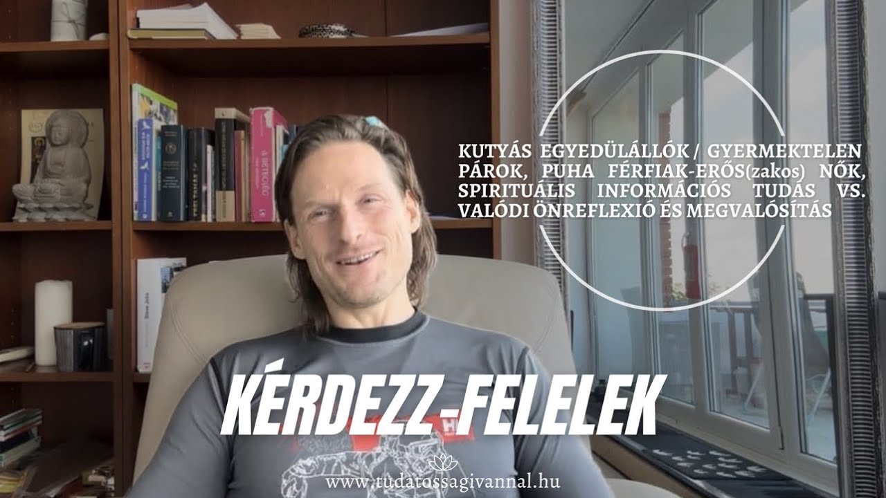 KÉRDEZZ-FELELEK: KUTYÁS NŐK, PUHA FÉRFIAK-ERŐS(zakos) NŐK, INFORMÁCIÓS TUDÁS - VALÓDI MEGVALÓSÍTÁS