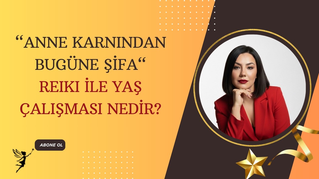 Anne Karnından Bugüne Şifa: Reiki ile Yaş Çalışması Nedir?