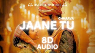Jaane Tu 8D Audio - Chhaava| A.R Rahman | Arijit Singh | Irshad Kamil |