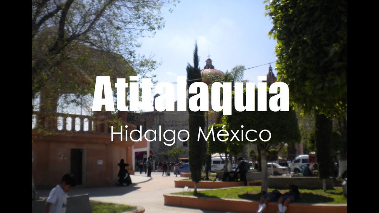 Atitalaquia Estado de Hidalgo (Mexican state) por Hidalgo Tierra Mágica - YouTube