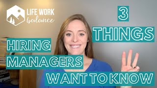 3 Things Hiring Managers Want to Know During an Interview