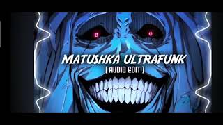 •°{Matushka Ultrafunk }°•🔥🔥🔥