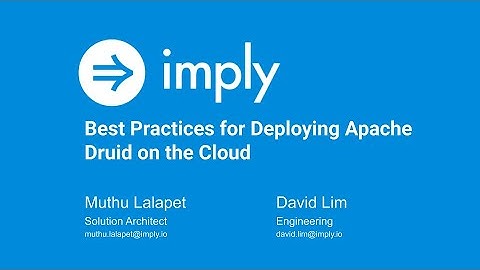 Best Practices for Deploying Druid on the Cloud