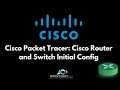 Cisco Packet Tracer: Cisco Router and Switch Initial Config