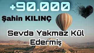 Sevda Yakmaz Kül Edermiş - Şahin KILINÇ Resimi