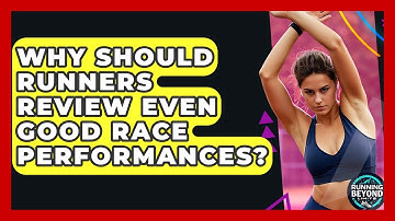 Why Should Runners Review Even Good Race Performances? - Running Beyond Limits