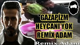 REMİX ADAM - Gazapizm - Heyecanı Yok (2018 Nisan)