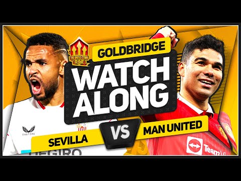 SEVILLA vs MANCHESTER UNITED LIVE STREAM Watchalong with Mark Goldbridge