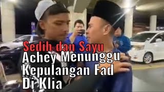 Achey sambut fad di Airport - Sedih dan sayu melihat mereka berdua.