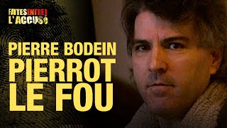 Faites entrer l'accusé : Pierre Bodein, dit «Pierrot le fou»