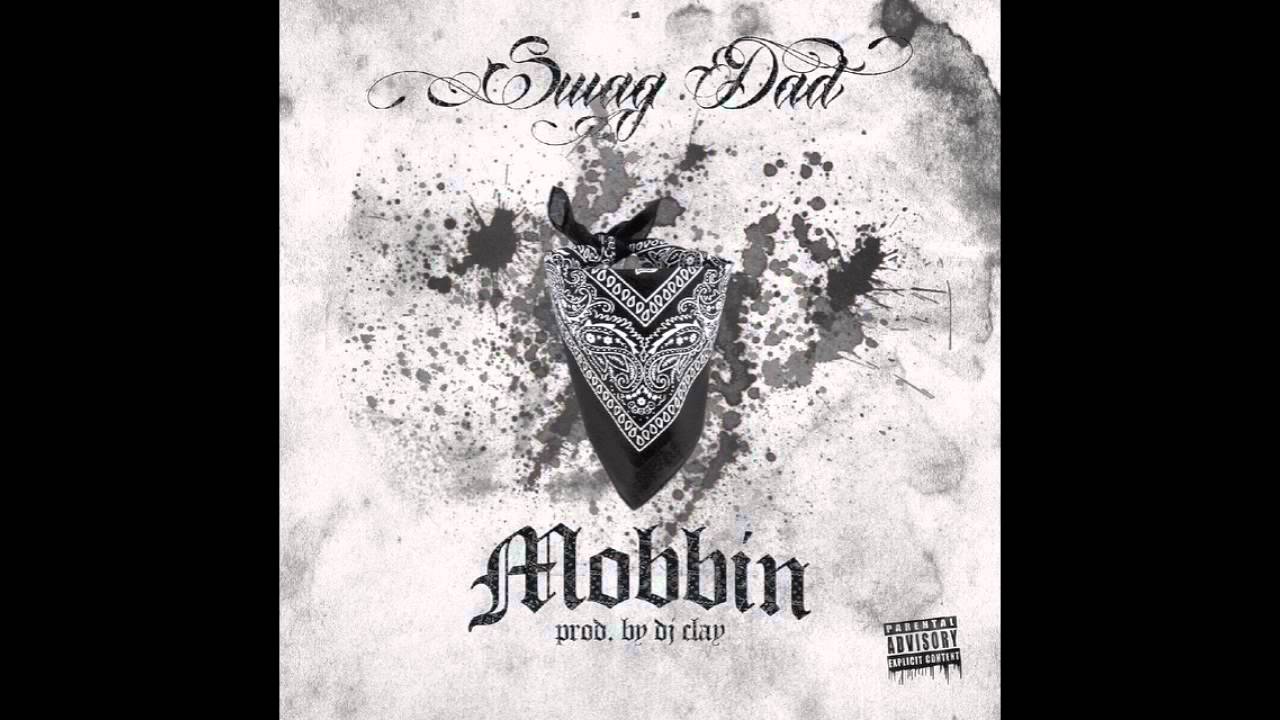 Swag Dad - Mobbin (Prod. by DJ Clay)