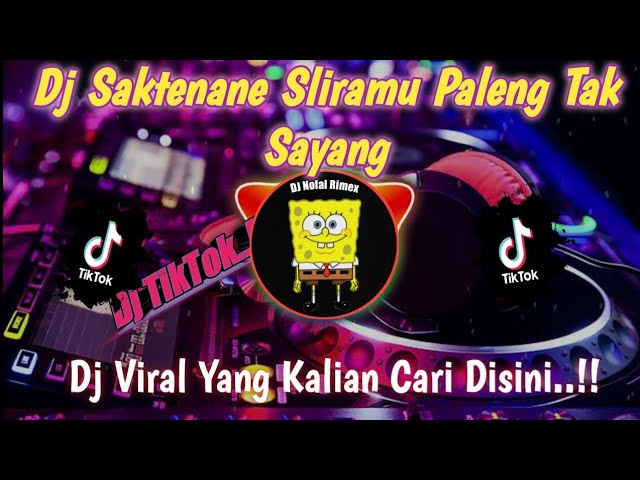 DJ SAKTENANE SLIRAMU PALING TAK sayang VIRAL TIKTOK TERBARU 2023. class=