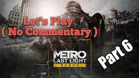 Metro Last Light - Part 6 - Playthrough