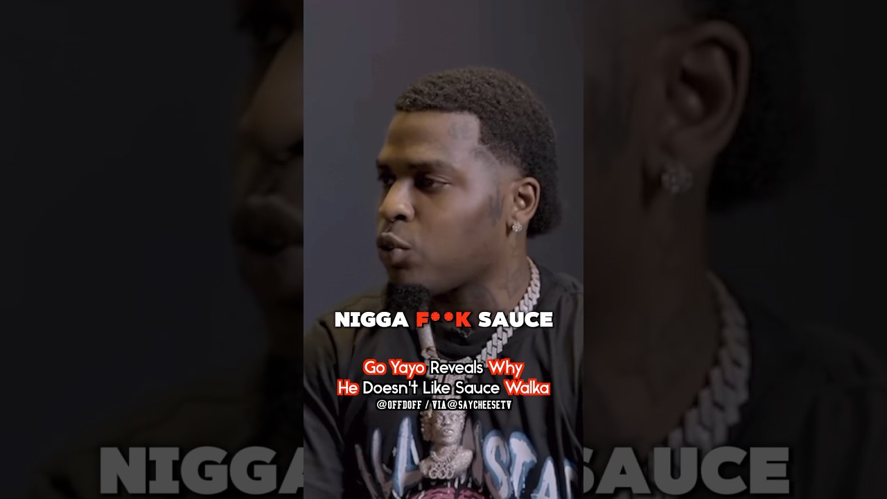 Go Yayo Reveals The Real Reason He Doesn’t Like Sauce Walka 