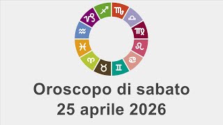 Oroscopo di sabato 25 aprile 2026