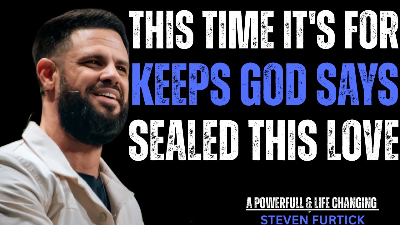 GOD SAYS THIS TIME IT'S FOR KEEPS (I SEALED THIS LOVE) || POWERFUL SPEECH STEVEN FURTICK