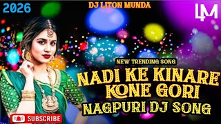Nadi Ke Kinare Kon Gori Sag Tode  Re !! Dj Remix !! Nagpuri Virall Song 2026!! Dj Liton Munda 