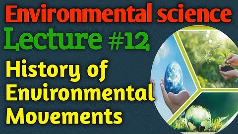Environmental Science | Lecture #12 - History of Environmental Movements for CSS UPSC PMS