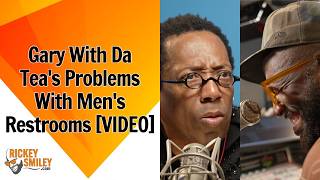 Gary With Da Tea's Problems With Men's Restrooms