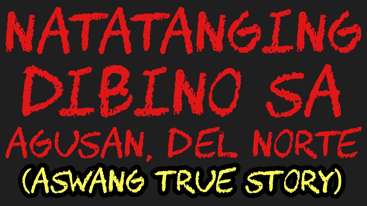 NATATANGING DIBINO SA AGUSAN, DEL NORTE (Aswang True Story)