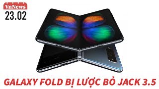 Galaxy Fold 50tr nhưng bị lược bỏ jack cắm tai nghe - VnNews 23/2
