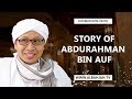 Kisah Abdurahman bin Auf / the Story of Abdurahman Bin Auf - Buya Yahya