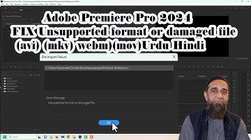 Adobe Premiere Pro 2024 FIX Unsupported format or damaged file avi mkv webmmovUrdu Hindi