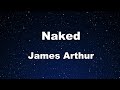 Karaoke♬ Naked - James Arthur 【No Guide Melody】 Instrumental