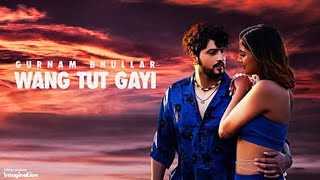 Wang Tut Gayi | Slowed Reveb | Gurnam Bhuller | Latest Punjabi Songs 2023