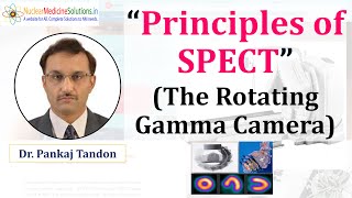 Principles of SPECT (The Rotating Gamma Camera) by Dr. Pankaj Tandon