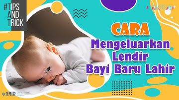 Cara Mengeluarkan Dahak dan Lendir Bayi Baru Lahir saat Pilek
