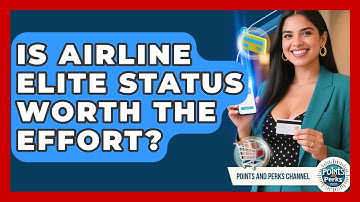 Is Airline Elite Status Worth The Effort? | Points and Perks Channel News