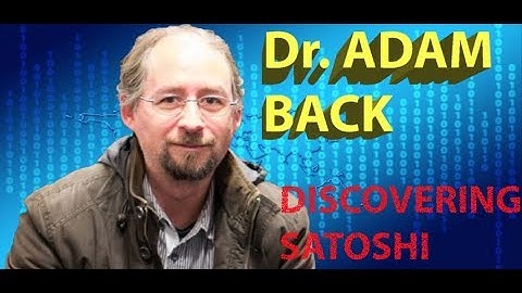 Discovering Satoshi: Dr. Adam Back
