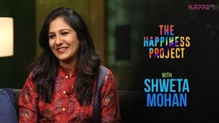 Shweta Mohan - The Happiness Project - Kappa TV