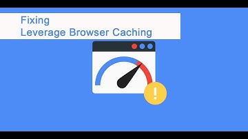 How to Fix Leverage Browser Caching