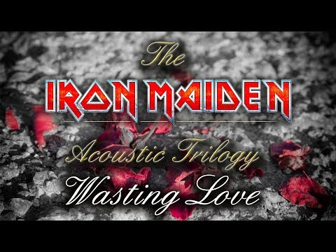 Wasting Love - The Iron Maiden Acoustic Trilogy (by Vincenzo Marretta & Salvatore Capodici)