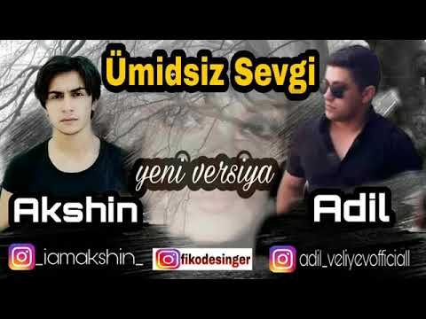 Akşin ft Adil Veliyev #ümidsiz #sevgi yeni versiya 2019