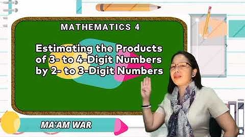 MATH 4 QUARTER 1 WEEK 3 | Estimating the Products of 3-4 Digit Numbers by 2-3 Digit Numbers