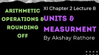 Units & Measurement Lecture 8 | Rounding off and Arithmetic Operations using Sig Fig