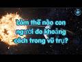 Làm thế nào con người đo khoảng cách trong vũ trụ?