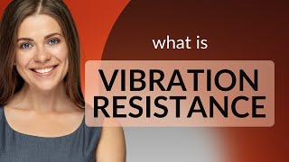Understanding Vibration Resistance: A Key Concept in Design and Engineering