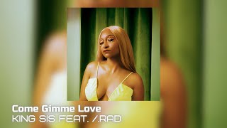 R&B▪️Come Gimme Love - King Sis feat. /.Rad