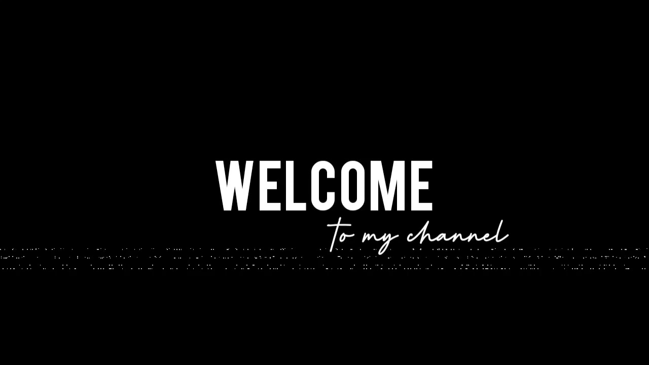 Intro Welcome to my channel