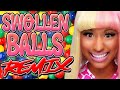 Swollen Balls REMIX Ft. Nicki Minaj - The Remix Bros