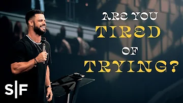 I'm Tired Of Trying | Pastor Steven Furtick