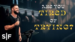 I'm Tired Of Trying | Pastor Steven Furtick