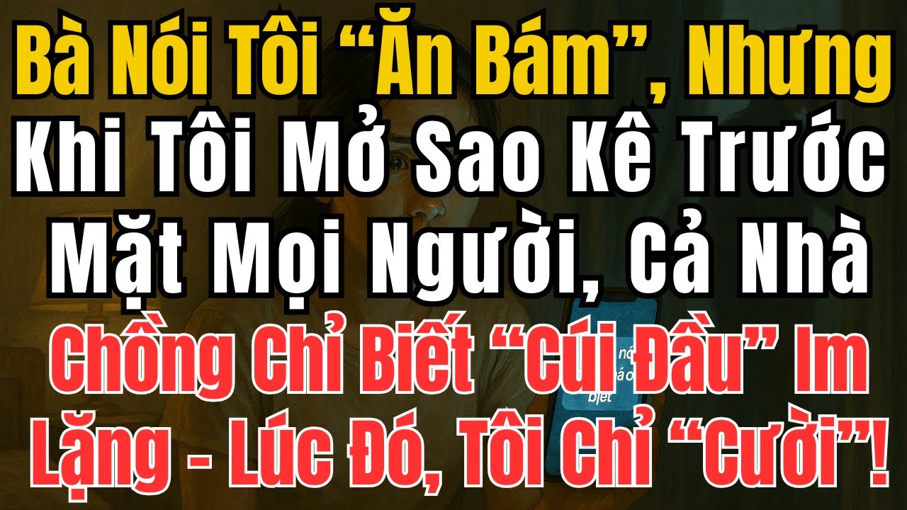 Bà Nói Tôi “Ăn Bám”, Nhưng Khi Tôi Mở Sao Kê, Cả Nhà Chồng Chỉ Biết Cúi Đầu!